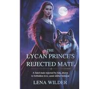 The Lycan Prince's Rejected Mate: A Fated Mate Rejected by Fate, Drawn to Forbidden Love Amid Shifter Betrayal
