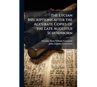 The Lycian Inscriptions After the Accurate Copies of the Late Augustus Schoenborn