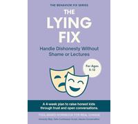 The Lying Fix (5-12 Years) Handle Dishonesty Without Shame or Lectures: A 4-week plan to raise honest kids through trust and open conversations (The Behavior Fix)