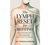 The Lymph Reset for Bloating: How to Drain Excess Fluid, Flatten Your Stomach, Reduce Inflammation, and Feel Light in Your Body Again
