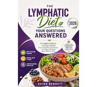 The Lymphatic Diet: Your Questions Answered: A Complete Guide to Getting Started: Clear, Straightforward Answers for Anyone Confused About Where to Start