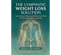 THE LYMPHATIC WEIGHT LOSS SOLUTION: How to Drain, Detox and Deflate Your Body When Nothing Else Is Working.