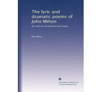 The lyric and dramatic poems of John Milton: Ed. with an introduction and notes,