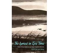 The Lyrical in Epic Time: Modern Chinese Intellectuals and Artists Through the 1949 Crisis