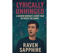 The Lyrically Unhinged: A Grown Woman’s Story Told Between the Songs