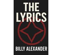 The Lyrics: A Collection of Lyrics from the songs of Billy Alexander