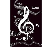 The Lyrics In My Head: A Journal For Song Writing, Notebook for Writing Music Lyrics, Perfect Gift For Songwriters And Music Lovers