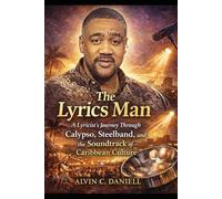 The Lyrics Man: A Musical Memoir of Calypso, Soca and Steelpan Panorama