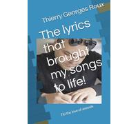 The lyrics that brought my songs to life!: Titi l'amour des animaux