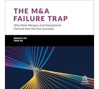 The M&a Failure Trap: Why Most Mergers and Acquisitions Fail and How the Few Succeed