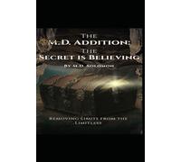 The M.D. Addition: The Secret is Believing: Removing Limits From The Limitless