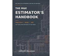The M&E Estimator's Handbook: What you need to Know, from: take-offs, BoQ's, CDP, the tools and methods of the trade