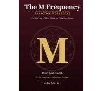 The M Frequency Practice Workbook: Put the Law of M to Work on Your Own Name Sato Maisen