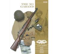 The M1 Garand: Variants, Markings, Ammunition, Accessories: 5 (Classic Guns of the World, 5)