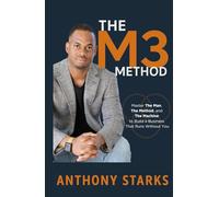 THE M3 METHOD: Master The Man, The Method, and The Machine to Build a Business That Runs Without You