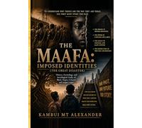 THE MAAFA: IMPOSED IDENTITIES: THE GREAT DISASTER: A Historical, Etymological, and Sociological Study of: Black, Negro, Colored and the N-words