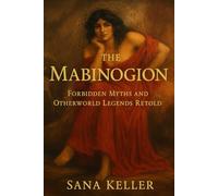 The Mabinogion: Forbidden Myths and Otherworld Legends Retold