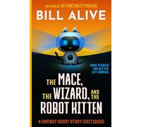 The Mace, the Wizard, and the Robot Kitten: A Fantasy Short Story (Critiqued)