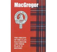 The MacGregor: The Origins of the Clan MacGregor and Their Place in History (Scottish Clan Mini-Book)