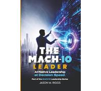 The MACH-10 Leader: AI-Native Leadership at Decision Speed: 2 (The MACH-10 Leadership Series)