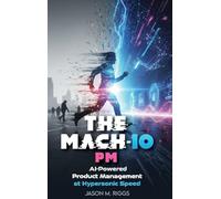 The MACH-10 PM: AI-Powered Product Management at Hypersonic Speed
