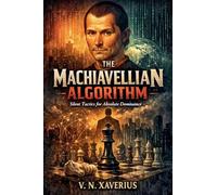 The Machiavellian Algorithm: Silent Tactics for Absolute Dominance