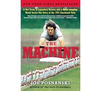 The Machine: A Hot Team, a Legendary Season, and a Heart-stopping World Series: The Story of the 1975 Cincinnati Reds