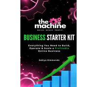 The Machine: Business Starter Kit: Everything You Need to Build, Operate & Scale a Profitable Online Business