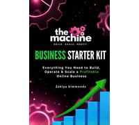 The Machine: Business Starter Kit: Everything You Need to Build, Operate & Scale a Profitable Online Business