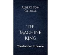 The Machine King: The decision to be one