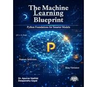 The Machine Learning Blueprint: Python Foundations for Smarter Models (English Edition)