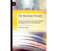The Machine Penalty: The Consequences of Seeing Artificial Intelligence as Less Than Human