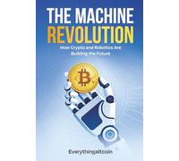 The Machine Revolution: How Crypto and Robotics Are Building the Future (The New Revolution)