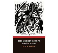 The Machine Stops and Other Stories: The Classic Short Story Collection