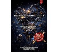The Machine That Builds Itself: A Plain-Language Guide to Cellular Machinery