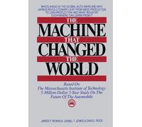 The Machine That Changed the World : Based on the Massachusetts Institute of Technology 5-Million-Dollar 5-Year Study on the Future of the Automobile 1st edition by Womack, James P. (1990) Hardcover