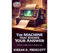 The Machine That Knows Your Answer: It Doesn't Predict Facts. It Predicts You.: 4 (World That Works)