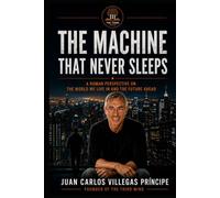 THE MACHINE THAT NEVER SLEEPS: A Human Perspective on the World We Live In and the Future Ahead (La Tercera Mente. Conversaciones para Mentes Inquietas)