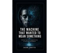 THE MACHINE THAT WANTED TO MEAN SOMETHING
