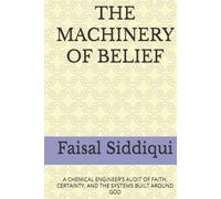 THE MACHINERY OF BELIEF: A CHEMICAL ENGINEER’S AUDIT OF FAITH, CERTAINTY, AND THE SYSTEMS BUILT AROUND GOD