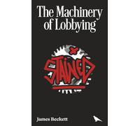 The Machinery of Lobbying: How Corporate Influence Rewrites Democracy