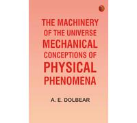 The Machinery of the Universe: Mechanical Conceptions of Physical Phenomena