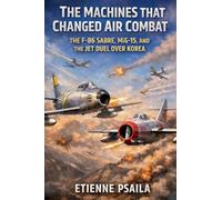 The Machines That Changed Air Combat: The F-86 Sabre, MiG-15, and the Jet Duel Over Korea