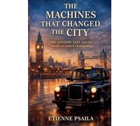 The Machines That Changed the City: The London Taxi and the Shape of Urban Transport
