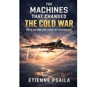The Machines That Changed the Cold War: The B-52 and the Logic of Deterrence (Blueprints of the Modern Age)