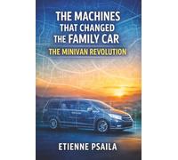 The Machines That Changed the Family Car: The Minivan Revolution