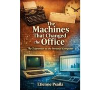 The Machines That Changed the Office: The Typewriter to the Personal Computer (Blueprints of the Modern Age)