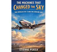 The Machines That Changed the Sky: The Douglas DC-3 and the Airline Age