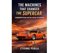 The Machines That Changed the Supercar: Lamborghini Miura and Mid-Engine Mythmaking (Blueprints of the Modern Age)