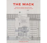 The Mack: Charles Rennie Mackintosh and the Glasgow School of Art